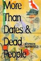 More Than Dates and Dead People: Recovering a Christian View of History Mansfield Stephen