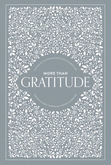 More than Gratitude: 100 Days of Cultivating Deep Roots of Gratitude through Guided Journaling, Pray Korie Herold