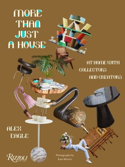 More Than Just a House: At Home with Collectors and Creators Alex Eagle, Kate Martin