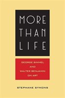 More Than Life: Georg Simmel and Walter Benjamin on Art Symons Stephane