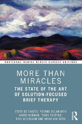 More Than Miracles: The State of the Art of Solution-Focused Brief Therapy Steve de Shazer