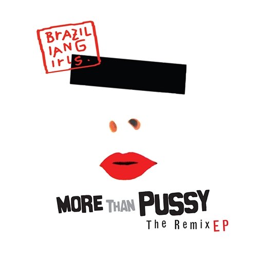 More Than Pussy - The Remix EP Brazilian Girls