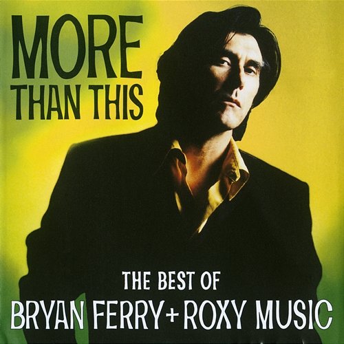 More Than This - The Best Of Bryan Ferry And Roxy Music Bryan Ferry, Roxy Music