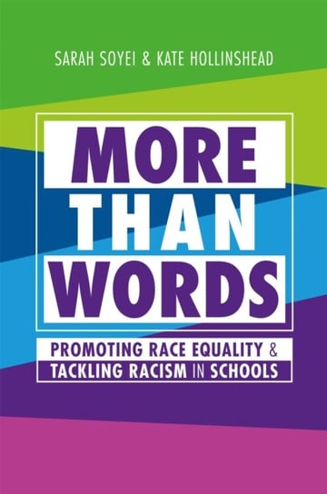 More Than Words: Promoting Race Equality and Tackling Racism in Schools Sarah Soyei