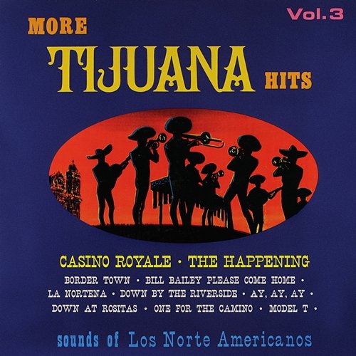 More Tijuana Hits, Vol. 3 Los Norte Americanos