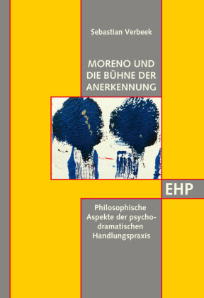 Moreno und die Bühne der Anerkennung Edition Humanistische Psychologie - EHP