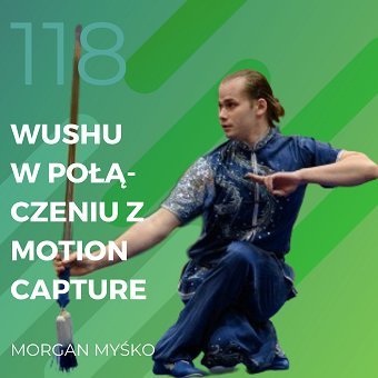 Morgan Myśko – Wushu w połączeniu z Motion Capture (MoCap) - Recepta na ruch - podcast Chomiuk Tomasz