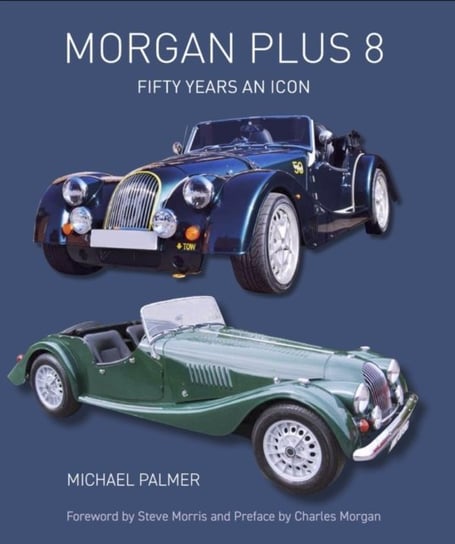 Morgan Plus 8. Fifty Years an Icon Palmer Michael