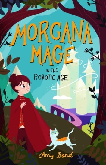 Morgana Mage in the Robotic Age Amy Bond