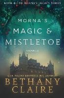 Morna's Magic & Mistletoe - A Novella Claire Bethany