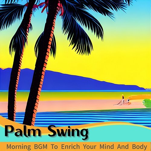 Morning Bgm to Enrich Your Mind and Body Palm Swing