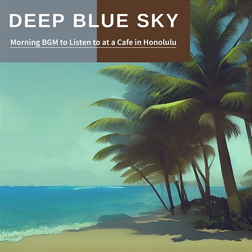 Morning Bgm to Listen to at a Cafe in Honolulu Deep Blue Sky