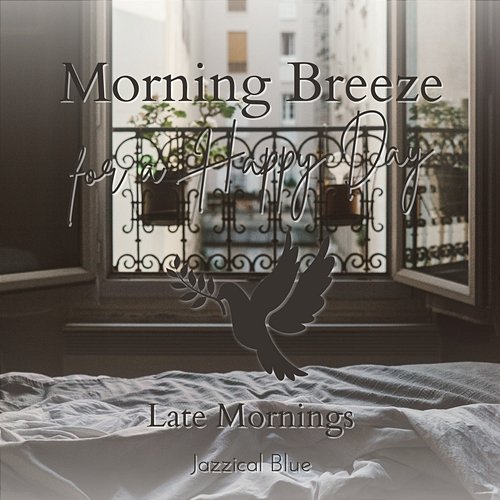 Morning Breeze for a Happy Day - Late Mornings Jazzical Blue