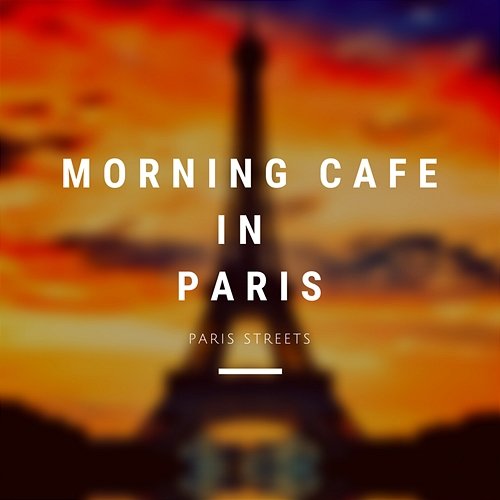 Morning Cafe in Paris Paris Streets