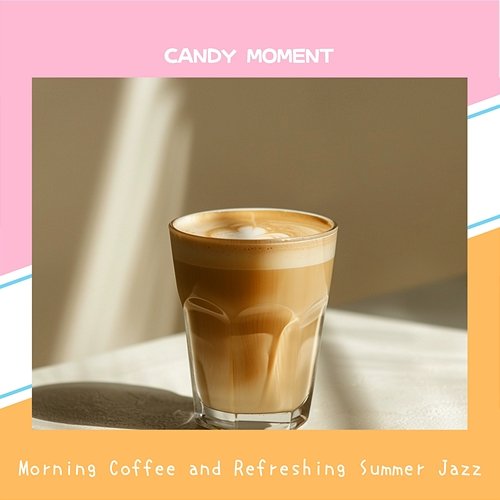 Morning Coffee and Refreshing Summer Jazz Candy Moment