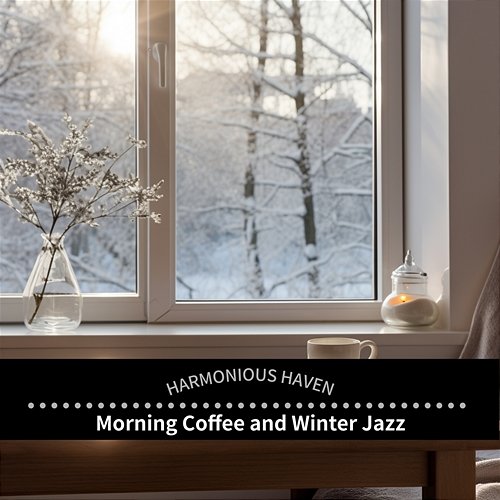 Morning Coffee and Winter Jazz Harmonious Haven