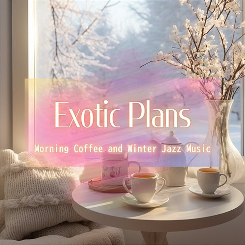 Morning Coffee and Winter Jazz Music Exotic Plans