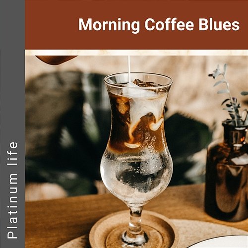 Morning Coffee Blues Platinum life
