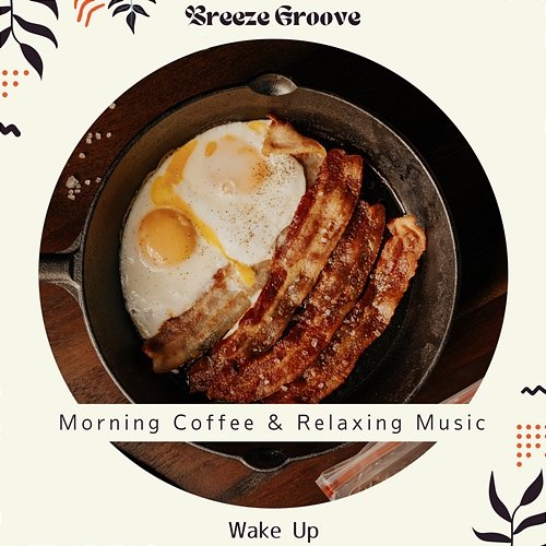 Morning Coffee & Relaxing Music - Wake up Breeze Groove