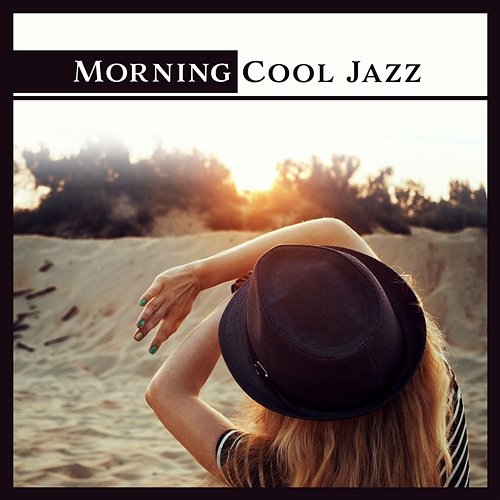 Morning Cool Jazz: Positive Vibes, Music for Cocktail Party, Coffee Break, Good Mood, Fine Jazz Collection Smooth Jazz Family Collective