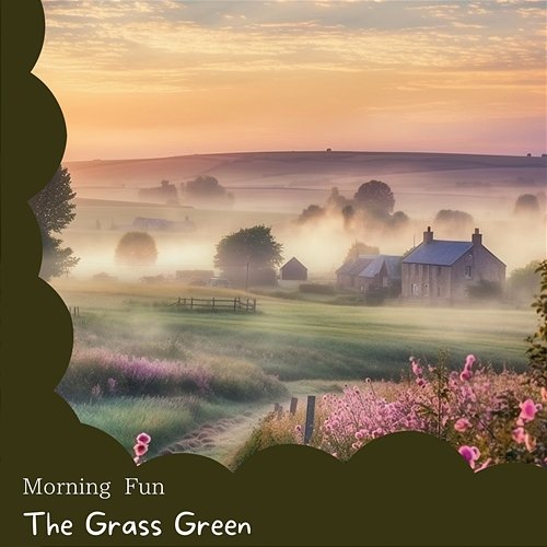 Morning Fun The Grass Green