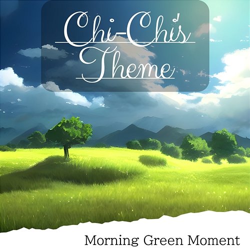 Morning Green Moment Chi-Chi's Theme
