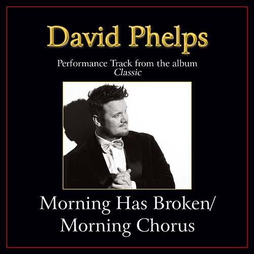 Morning Has Broken/Morning Chorus David Phelps