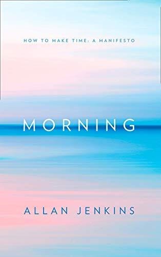 Morning: How to Make Time Jenkins Allan