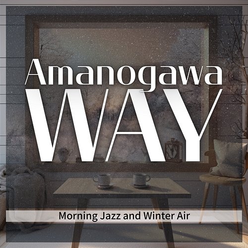 Morning Jazz and Winter Air Amanogawa Way