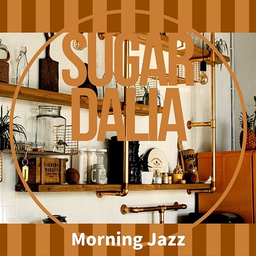 Morning Jazz Sugar Dalia