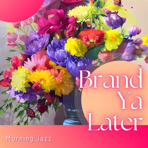 Morning Jazz Brand Ya Later