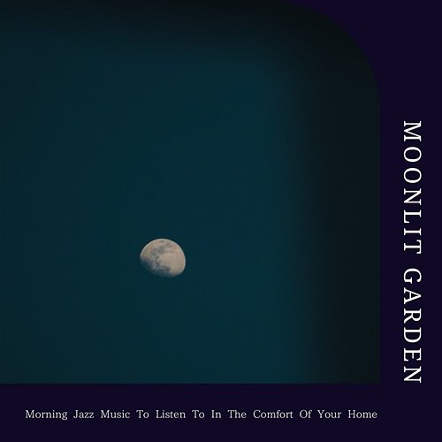 Morning Jazz Music to Listen to in the Comfort of Your Home Moonlit Garden