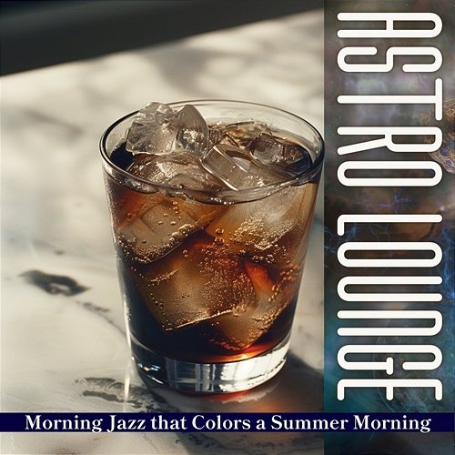 Morning Jazz That Colors a Summer Morning Astro Lounge