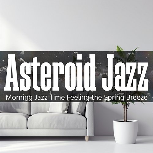 Morning Jazz Time Feeling the Spring Breeze Asteroid Jazz