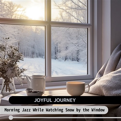 Morning Jazz While Watching Snow by the Window Joyful Journey