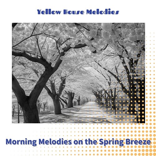 Morning Melodies on the Spring Breeze Yellow House Melodies