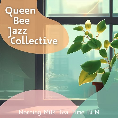 Morning Milk Tea Time Bgm Queen Bee Jazz Collective