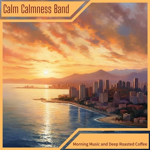 Morning Music and Deep Roasted Coffee Calm Calmness Band