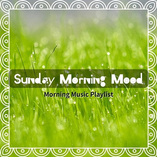 Morning Music Playlist Sunday Morning Mood