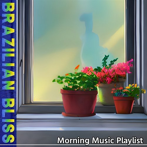 Morning Music Playlist Brazilian Bliss