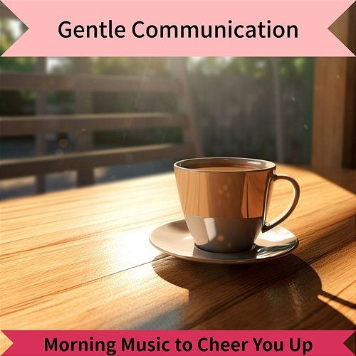 Morning Music to Cheer You up Gentle Communication