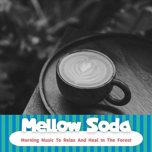 Morning Music to Relax and Heal in the Forest Mellow Soda