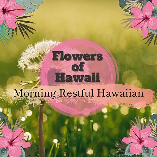 Morning Restful Hawaiian Flowers of Hawaii