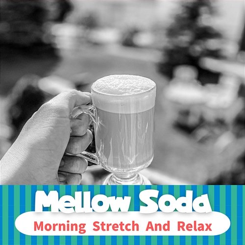 Morning Stretch and Relax Mellow Soda