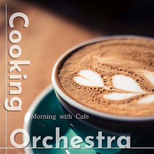 Morning with Cafe Cooking Orchestra