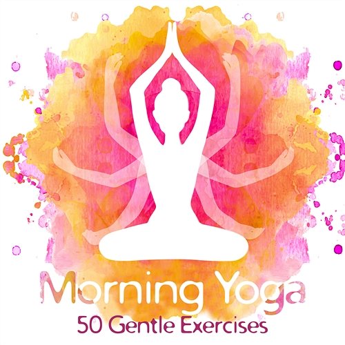 Morning Yoga: 50 Gentle Exercises Before Long Day, Wake Up Happy and Think Positive for All Day Hatha Yoga Music Zone