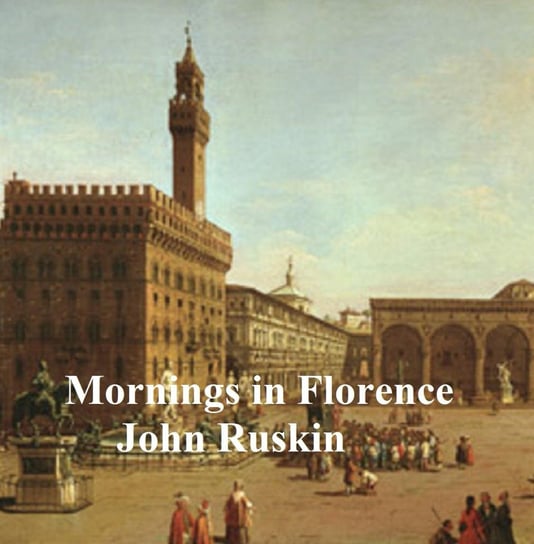 Mornings in Florence John Ruskin