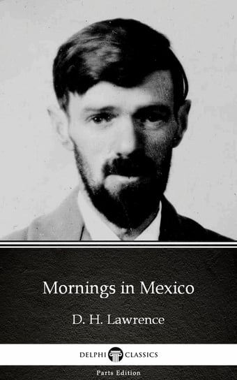 Mornings in Mexico by D. H. Lawrence (Illustrated) Lawrence D. H.