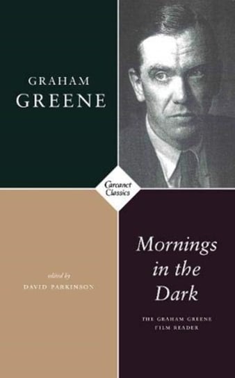 Mornings in the Dark: The Graham Greene Film Reader Greene Graham