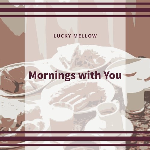 Mornings with You Lucky Mellow